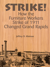 Strike! How the Furniture Workers Strike of 1911 Changed Grand Rapids (paper) cover